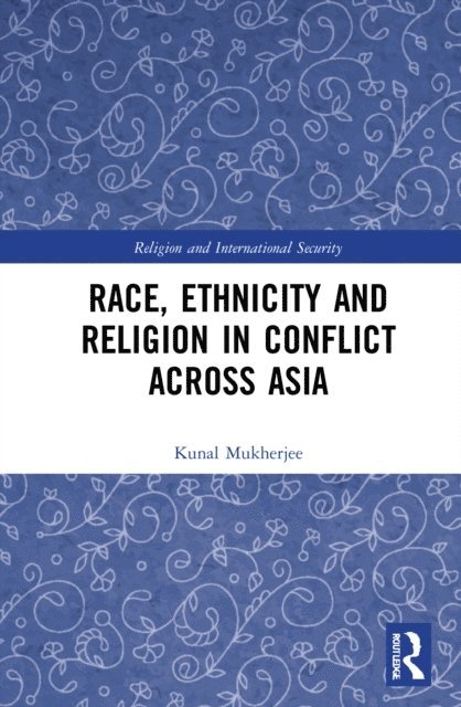 Kunal Mukherjee - Race, Ethnicity and Religion in Conflict Across Asia, E-bok