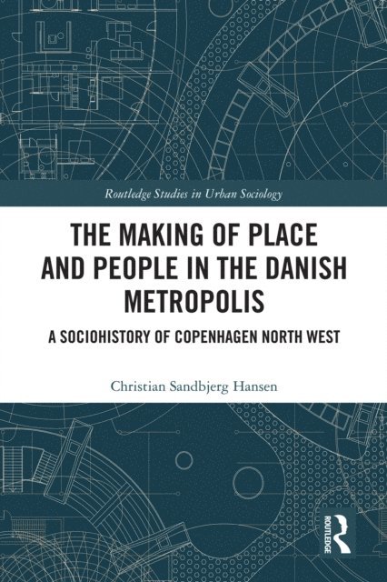 Christian Sandbjerg Hansen - Making of Place and People in the Danish Metropolis, E-bok