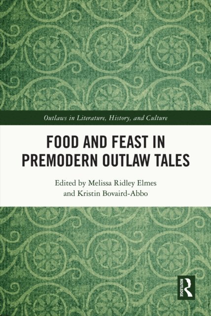 Kristin Bovaird-Abbo, Melissa Ridley Elmes - Food and Feast in Premodern Outlaw Tales, E-bok