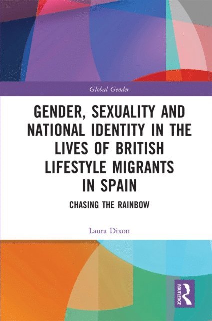 Laura Dixon - Gender, Sexuality and National Identity in the Lives of British Lifestyle Migrants in Spain, E-bok