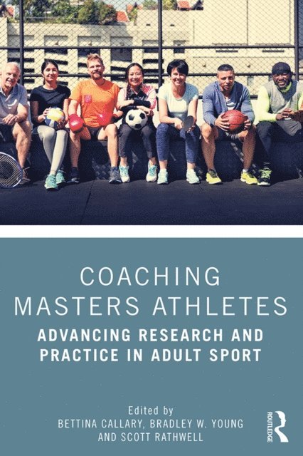 Scott Rathwell, Bradley Young, Bettina Callary - Coaching Masters Athletes, E-bok