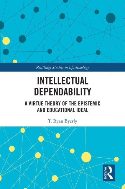 T. Ryan Byerly - Intellectual Dependability, E-bok