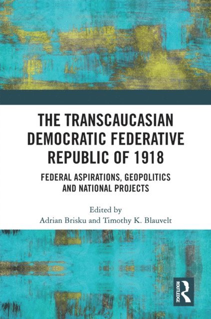 Timothy K. Blauvelt, Adrian Brisku - Transcaucasian Democratic Federative Republic of 1918, E-bok