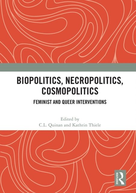 Kathrin Thiele, C.L. Quinan - Biopolitics, Necropolitics, Cosmopolitics, E-bok