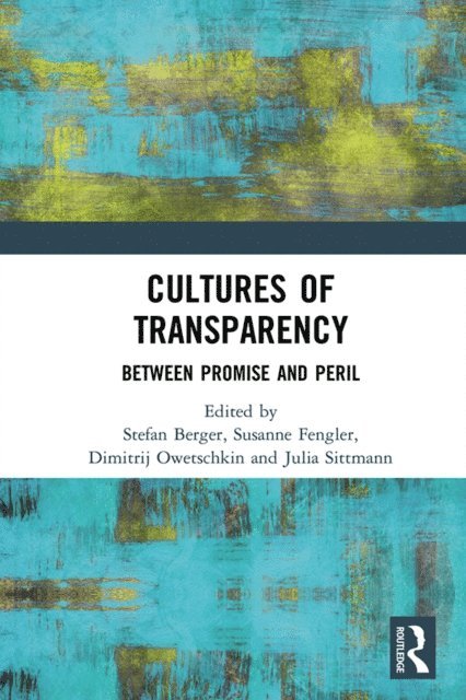 Julia Sittmann, Dimitrij Owetschkin, Susanne Fengler, Stefan Berger - Cultures of Transparency, E-bok