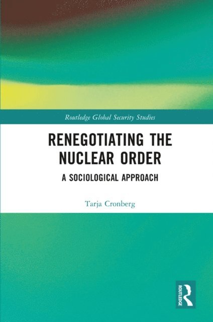 Tarja Cronberg - Renegotiating the Nuclear Order, E-bok