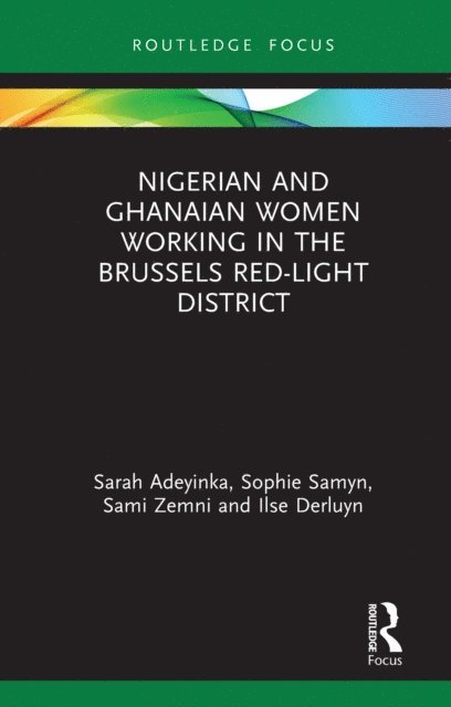 Ilse Derluyn, Sami Zemni, Sophie Samyn, Sarah Adeyinka - Nigerian and Ghanaian Women Working in the Brussels Red-Light District, E-bok