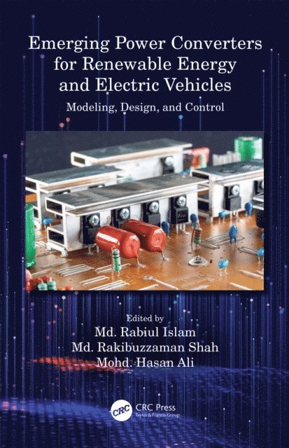 Mohd. Hasan Ali, Md. Rakibuzzaman Shah, Md. Rabiul Islam - Emerging Power Converters for Renewable Energy and Electric Vehicles, E-bok