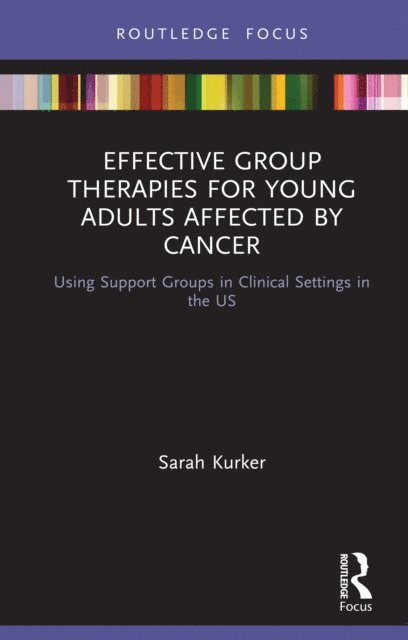 Sarah Kurker - Effective Group Therapies for Young Adults Affected by Cancer, E-bok