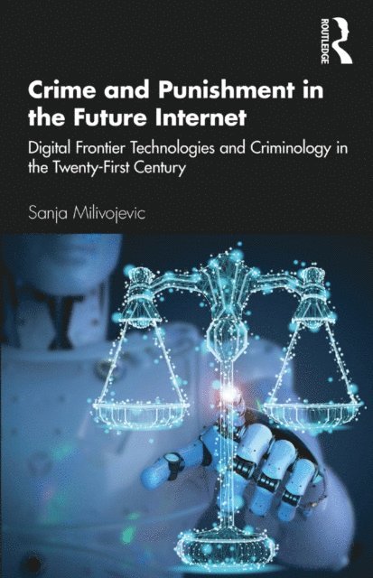 Sanja Milivojevic - Crime and Punishment in the Future Internet, E-bok