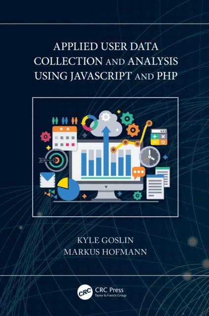 Markus Hofmann, Kyle Goslin - Applied User Data Collection and Analysis Using JavaScript and PHP, E-bok