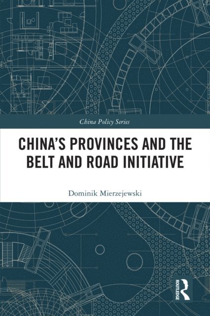 Dominik Mierzejewski - China's Provinces and the Belt and Road Initiative, E-bok