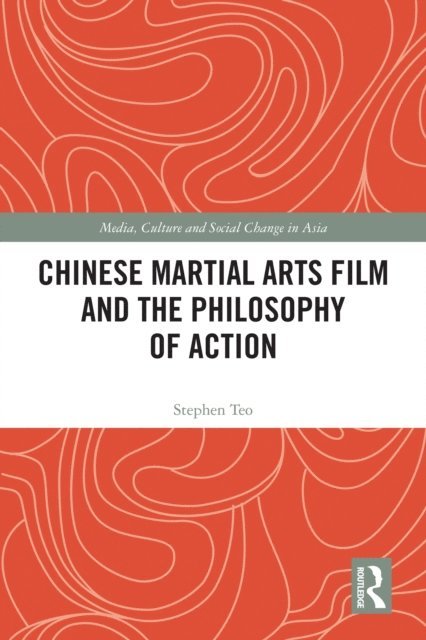 Stephen Teo - Chinese Martial Arts Film and the Philosophy of Action, E-bok