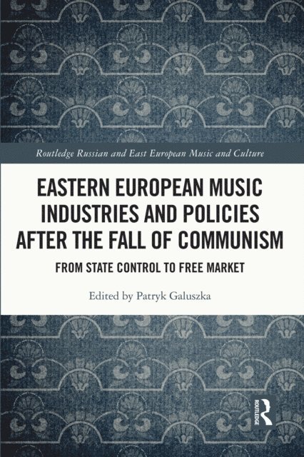 Patryk Galuszka - Eastern European Music Industries and Policies after the Fall of Communism, E-bok