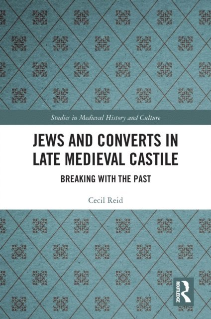 Cecil Reid - Jews and Converts in Late Medieval Castile, E-bok