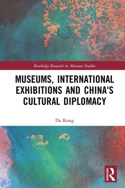 Da Kong - Museums, International Exhibitions and China's Cultural Diplomacy, E-bok