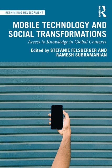 Ramesh Subramanian, Stefanie Felsberger - Mobile Technology and Social Transformations, E-bok