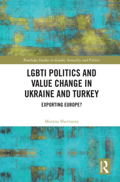 Maryna Shevtsova - LGBTI Politics and Value Change in Ukraine and Turkey, E-bok