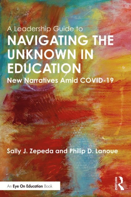 Philip D. Lanoue, Sally J. Zepeda - Leadership Guide to Navigating the Unknown in Education, E-bok