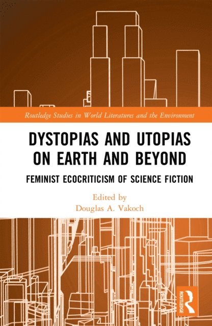 Douglas A. Vakoch - Dystopias and Utopias on Earth and Beyond, E-bok