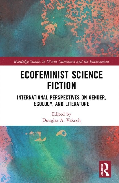 Douglas A. Vakoch - Ecofeminist Science Fiction, E-bok