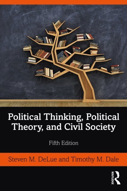 Timothy M. Dale, Steven M. DeLue - Political Thinking, Political Theory, and Civil Society, E-bok