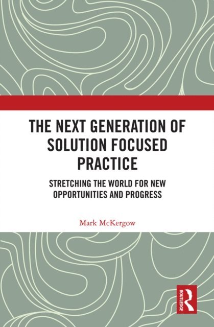 Mark McKergow - Next Generation of Solution Focused Practice, E-bok