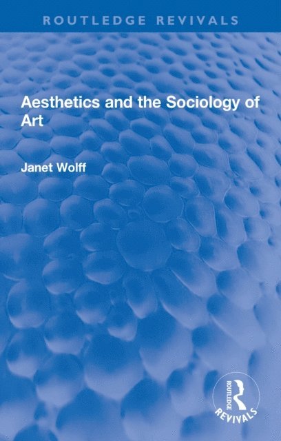 Janet Wolff - Aesthetics and the Sociology of Art, E-bok