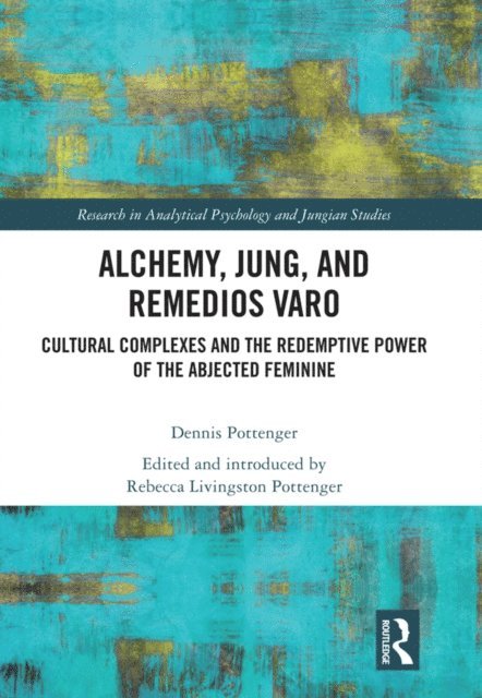 Dennis Pottenger, Rebecca Pottenger - Alchemy, Jung, and Remedios Varo, E-bok