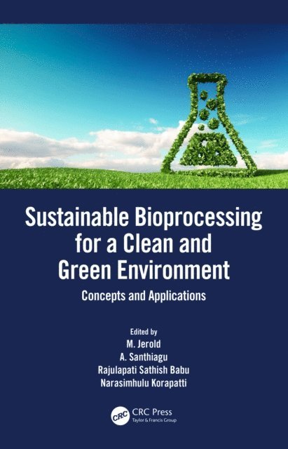 Narasimhulu Korapatti, Rajulapati Sathish Babu, A. Santhiagu, M. Jerold - Sustainable Bioprocessing for a Clean and Green Environment, E-bok