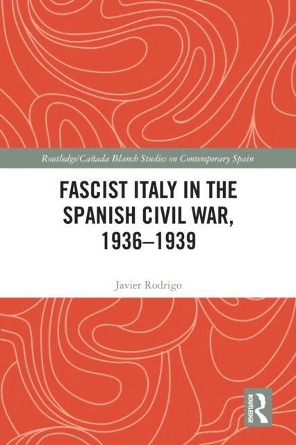 Javier Rodrigo - Fascist Italy in the Spanish Civil War, 1936-1939, E-bok