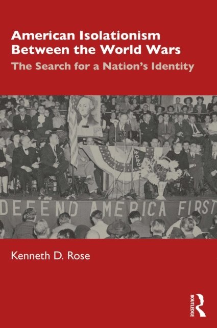 Kenneth D. Rose - American Isolationism Between the World Wars, E-bok