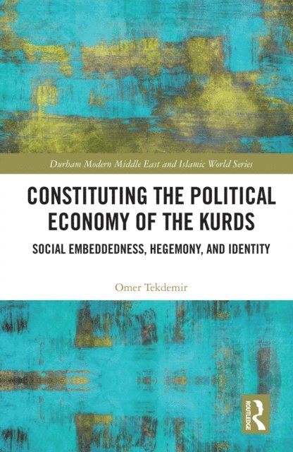 Omer Tekdemir - Constituting the Political Economy of the Kurds, E-bok