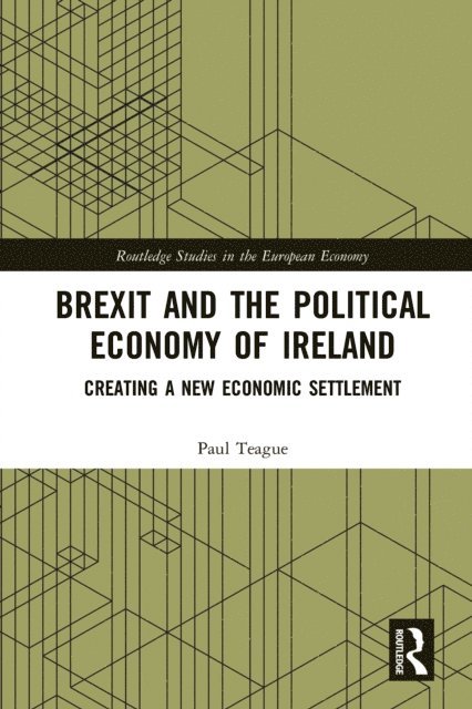 Paul Teague - Brexit and the Political Economy of Ireland, E-bok