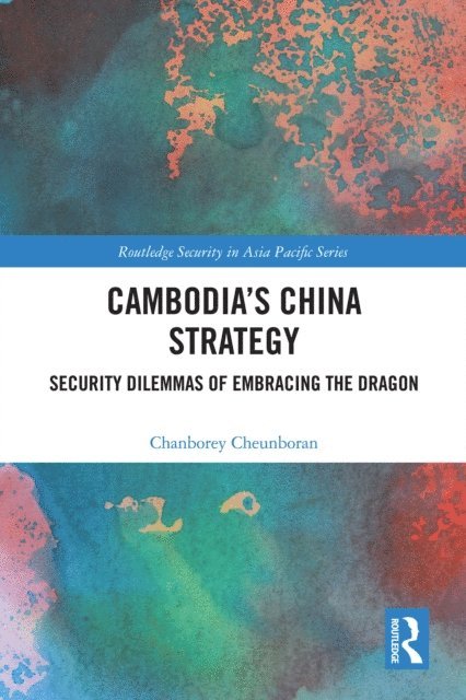 Chanborey Cheunboran - Cambodia's China Strategy, E-bok