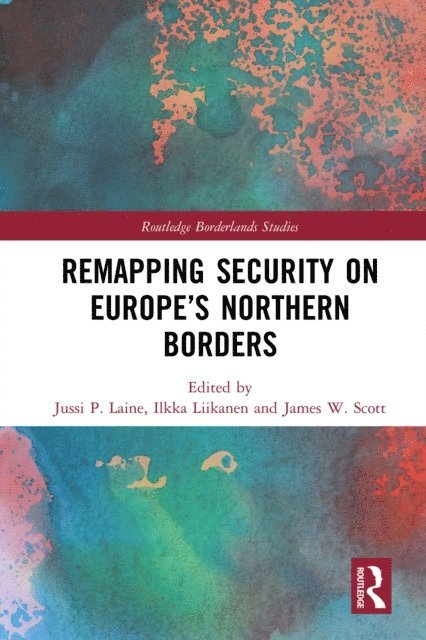 James W. Scott, Ilkka Liikanen, Jussi P. Laine - Remapping Security on Europe's Northern Borders, E-bok