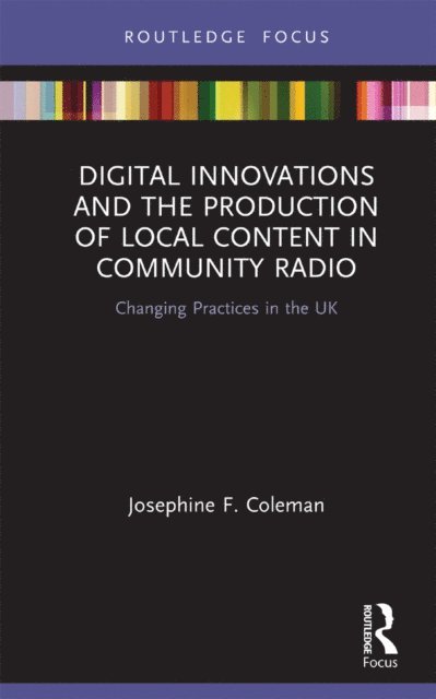 Josephine F. Coleman - Digital Innovations and the Production of Local Content in Community Radio, E-bok