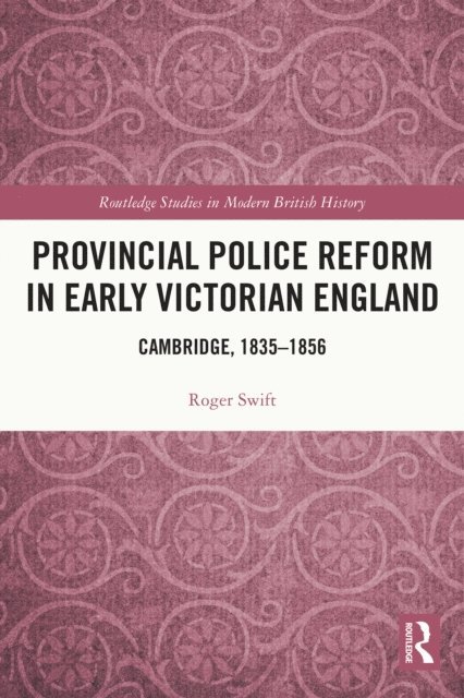 Roger Swift - Provincial Police Reform in Early Victorian England, E-bok