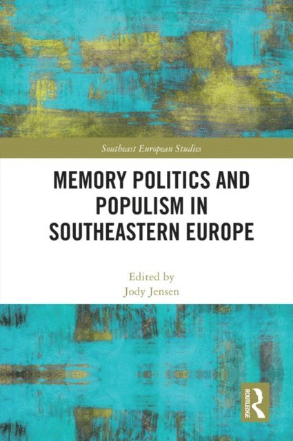 Jody Jensen - Memory Politics and Populism in Southeastern Europe, E-bok