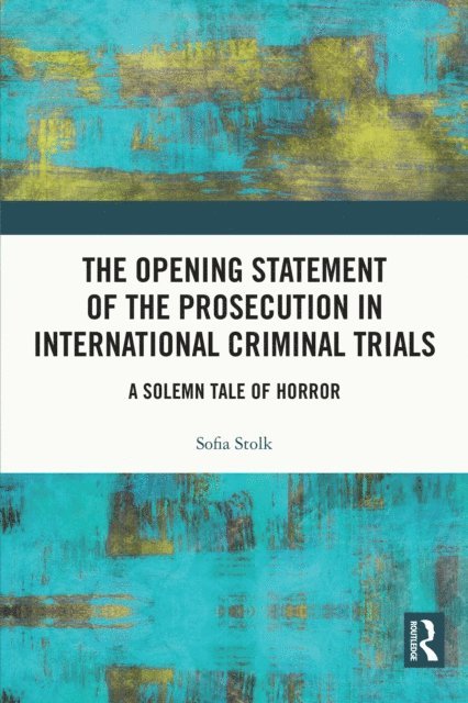 Sofia Stolk - Opening Statement of the Prosecution in International Criminal Trials, E-bok