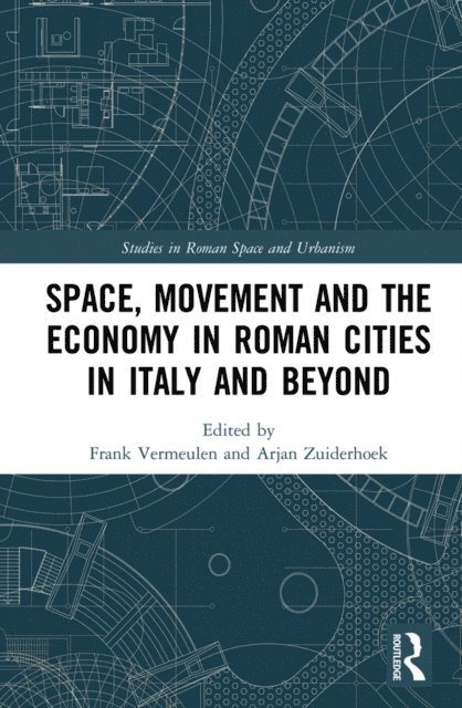 Arjan Zuiderhoek, Frank Vermeulen - Space, Movement and the Economy in Roman Cities in Italy and Beyond, E-bok