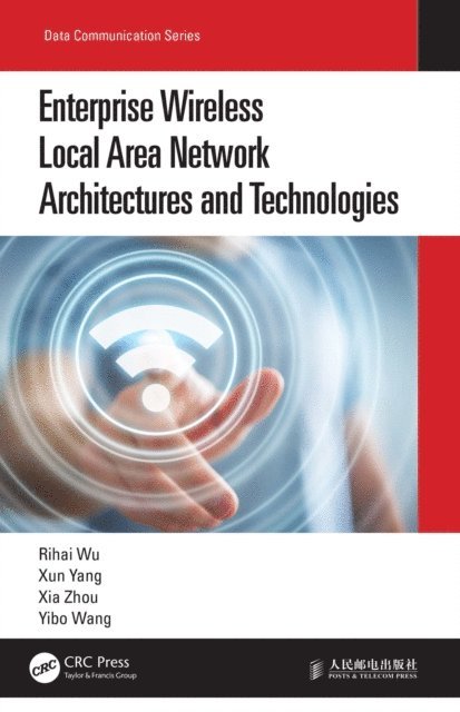 Yibo Wang, Xia Zhou, Xun Yang, Rihai Wu - Enterprise Wireless Local Area Network Architectures and Technologies, E-bok