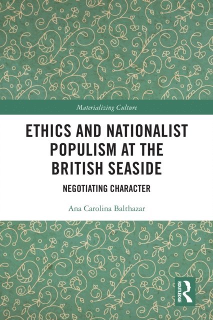 Ana Carolina Balthazar - Ethics and Nationalist Populism at the British Seaside, E-bok