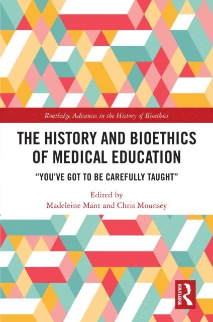 Chris Mounsey, Madeleine Mant - History and Bioethics of Medical Education, E-bok