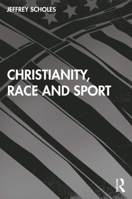 Jeffrey Scholes - Christianity, Race, and Sport, E-bok