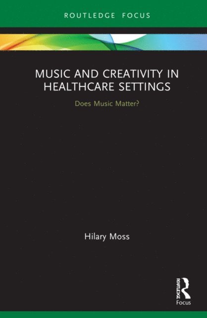 Hilary Moss - Music and Creativity in Healthcare Settings, E-bok