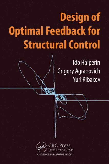 Yuri Ribakov, Grigory Agranovich, Ido Halperin - Design of Optimal Feedback for Structural Control, E-bok