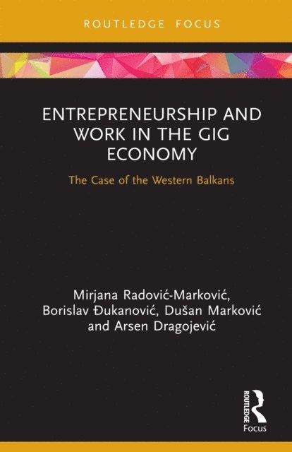 Arsen Dragojevic, Dusan Markovic, Borislav Ðukanovic, Mirjana Radovic - Markovic - Entrepreneurship and Work in the Gig Economy, E-bok