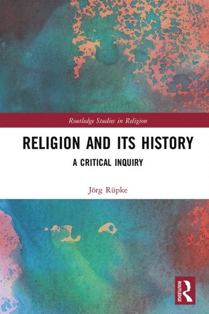 Jorg Rupke - Religion and its History, E-bok