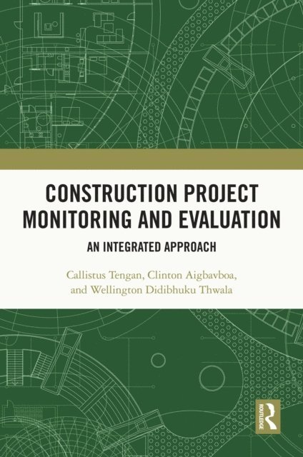 Wellington Didibhuku Thwala, Clinton Aigbavboa, Callistus Tengan - Construction Project Monitoring and Evaluation, E-bok